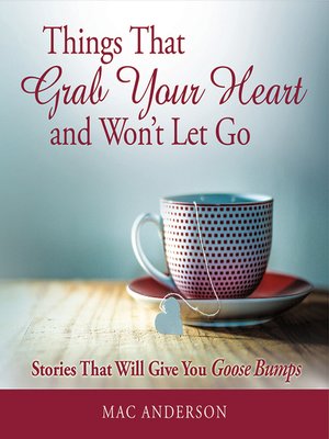 cover image of Things That Grab Your Heart and Won't Let Go